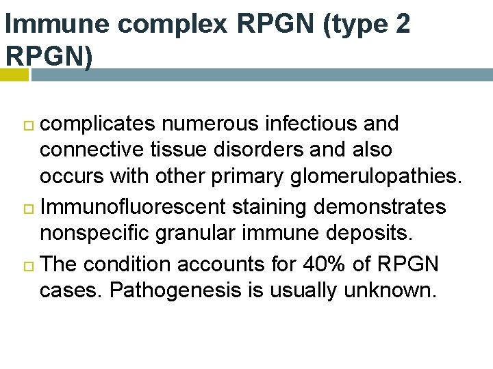 Immune complex RPGN (type 2 RPGN) complicates numerous infectious and connective tissue disorders and