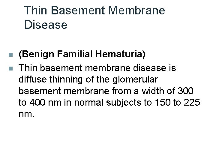 Thin Basement Membrane Disease n n (Benign Familial Hematuria) Thin basement membrane disease is