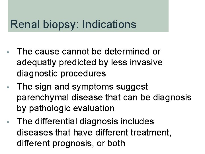 Renal biopsy: Indications • • • The cause cannot be determined or adequatly predicted