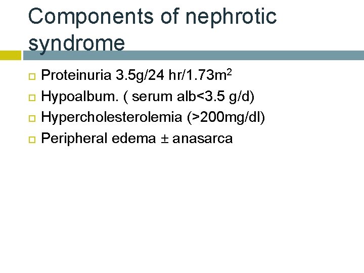 Components of nephrotic syndrome Proteinuria 3. 5 g/24 hr/1. 73 m 2 Hypoalbum. (