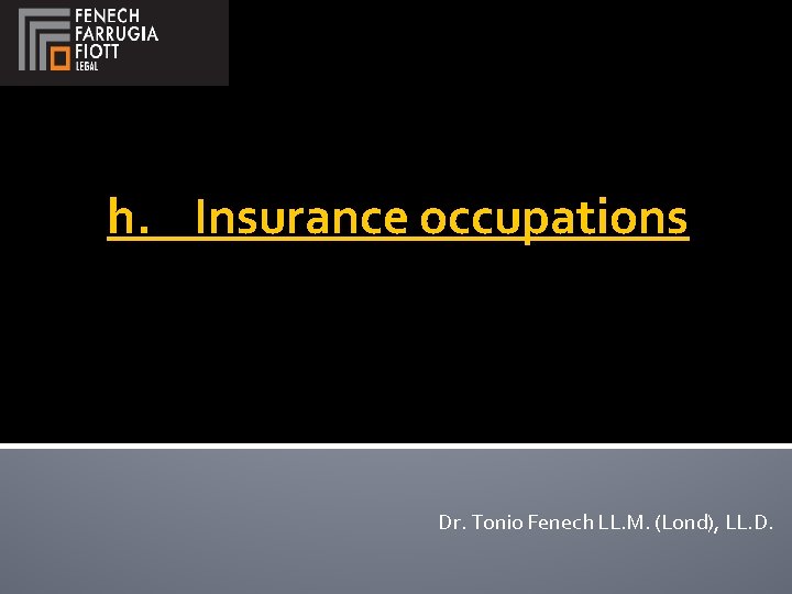 h. Insurance occupations Dr. Tonio Fenech LL. M. (Lond), LL. D. 