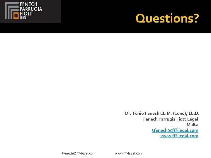 Questions? Dr. Tonio Fenech LL. M. (Lond), LL. D. Fenech Farrugia Fiott Legal Malta