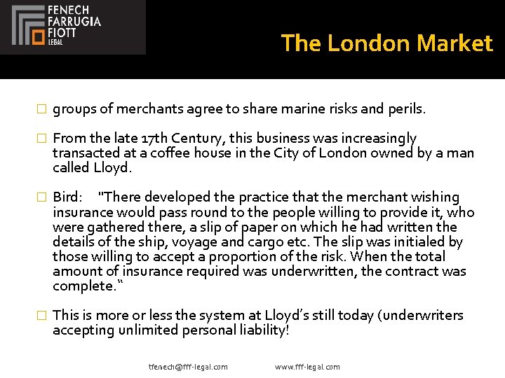 The London Market � groups of merchants agree to share marine risks and perils.