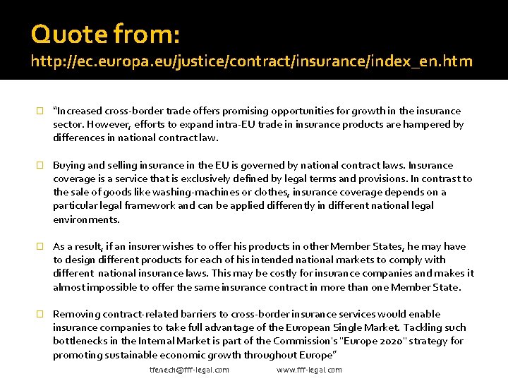 Quote from: http: //ec. europa. eu/justice/contract/insurance/index_en. htm � “Increased cross-border trade offers promising opportunities