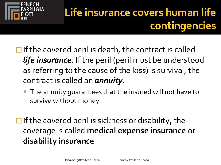 Life insurance covers human life contingencies � If the covered peril is death, the