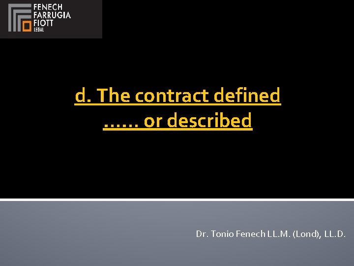 d. The contract defined …… or described Dr. Tonio Fenech LL. M. (Lond), LL.