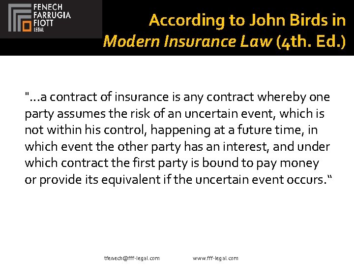 According to John Birds in Modern Insurance Law (4 th. Ed. ) ". .