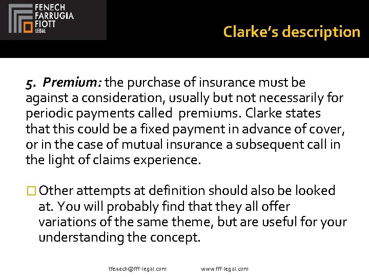 Clarke’s description 5. Premium: the purchase of insurance must be against a consideration, usually