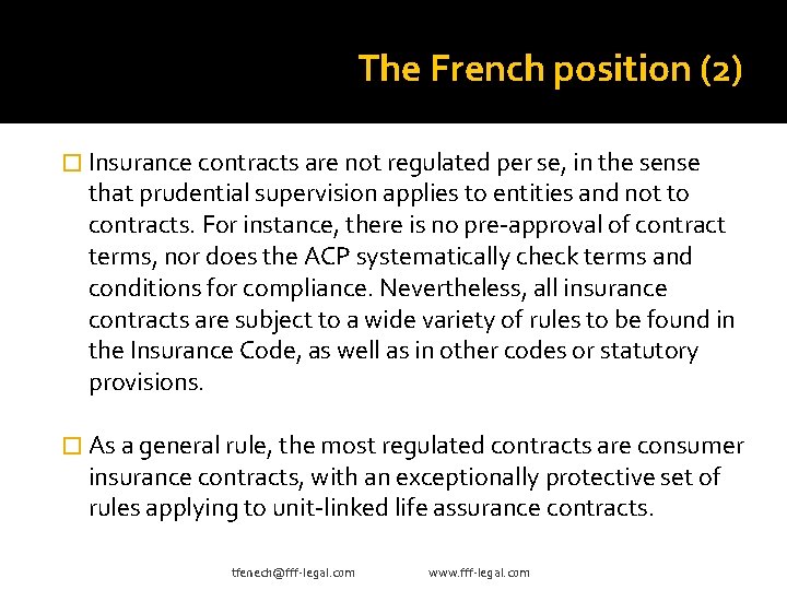 The French position (2) � Insurance contracts are not regulated per se, in the