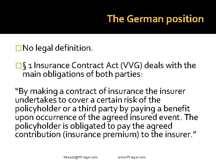 The German position �No legal definition. �§ 1 Insurance Contract Act (VVG) deals with
