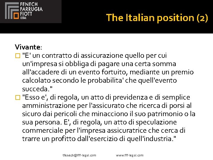 The Italian position (2) Vivante: � "E' un contratto di assicurazione quello per cui