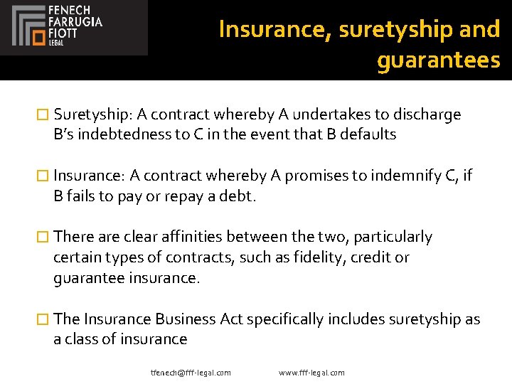 Insurance, suretyship and guarantees � Suretyship: A contract whereby A undertakes to discharge B’s