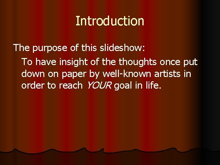 Introduction The purpose of this slideshow: To have insight of the thoughts once put