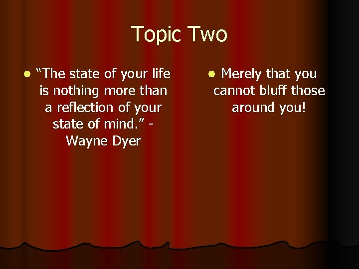 Topic Two l “The state of your life is nothing more than a reflection