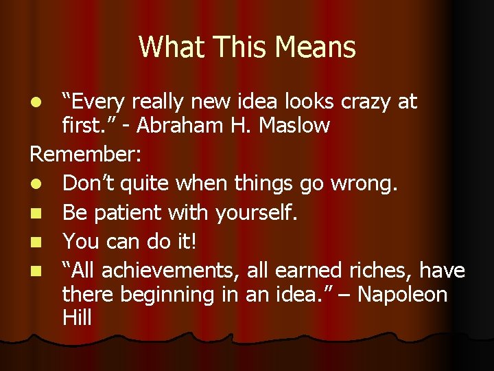 What This Means “Every really new idea looks crazy at first. ” - Abraham