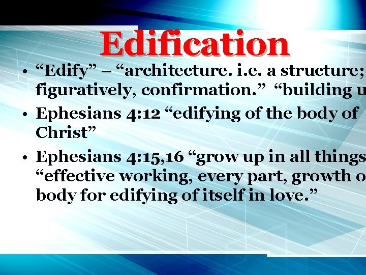 Edification • “Edify” – “architecture. i. e. a structure; figuratively, confirmation. ” “building u