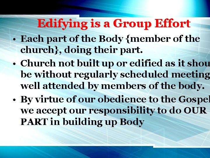 Edifying is a Group Effort • Each part of the Body {member of the