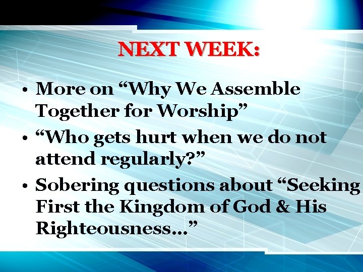 NEXT WEEK: • More on “Why We Assemble Together for Worship” • “Who gets