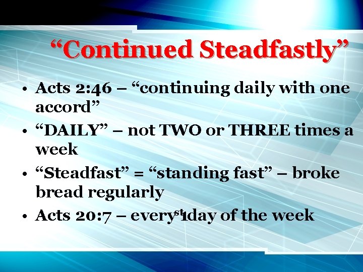 “Continued Steadfastly” • Acts 2: 46 – “continuing daily with one accord” • “DAILY”