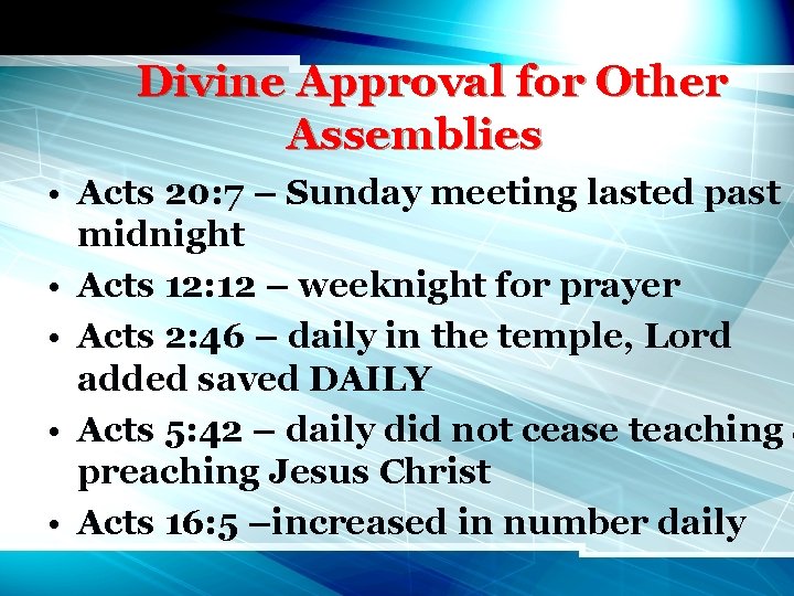 Divine Approval for Other Assemblies • Acts 20: 7 – Sunday meeting lasted past