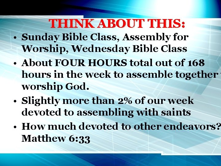 THINK ABOUT THIS: • Sunday Bible Class, Assembly for Worship, Wednesday Bible Class •