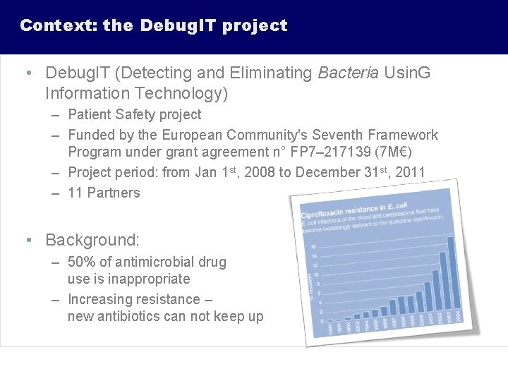 Context: the Debug. IT project • Debug. IT (Detecting and Eliminating Bacteria Usin. G