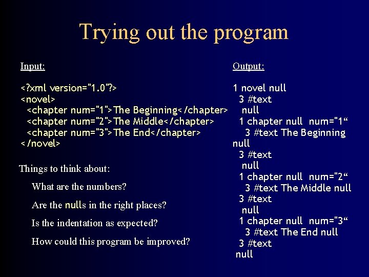 Trying out the program Input: Output: <? xml version="1. 0"? > 1 novel null