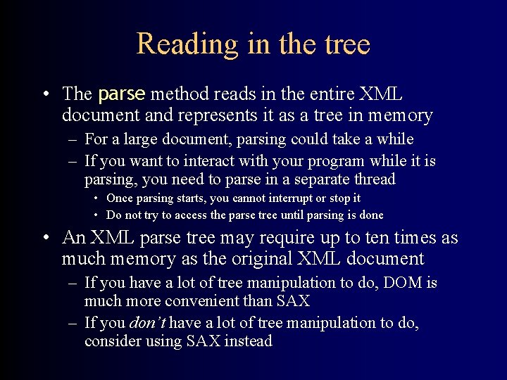 Reading in the tree • The parse method reads in the entire XML document