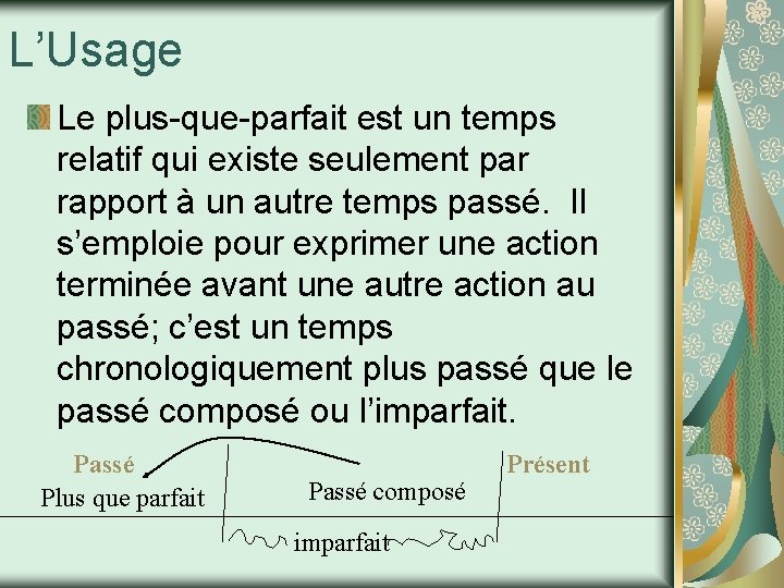 L’Usage Le plus-que-parfait est un temps relatif qui existe seulement par rapport à un