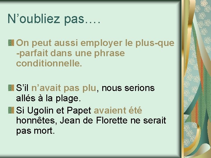 N’oubliez pas…. On peut aussi employer le plus-que -parfait dans une phrase conditionnelle. S’il