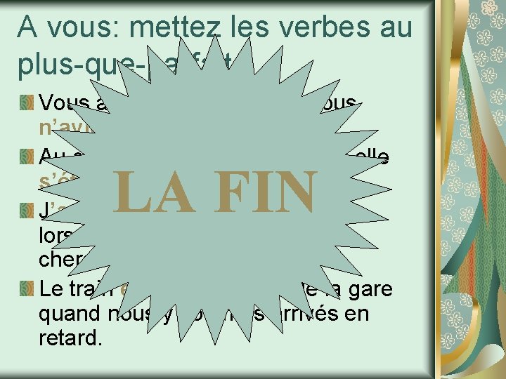 A vous: mettez les verbes au plus-que-parfait Vous aviez faim parce que vous n’aviez