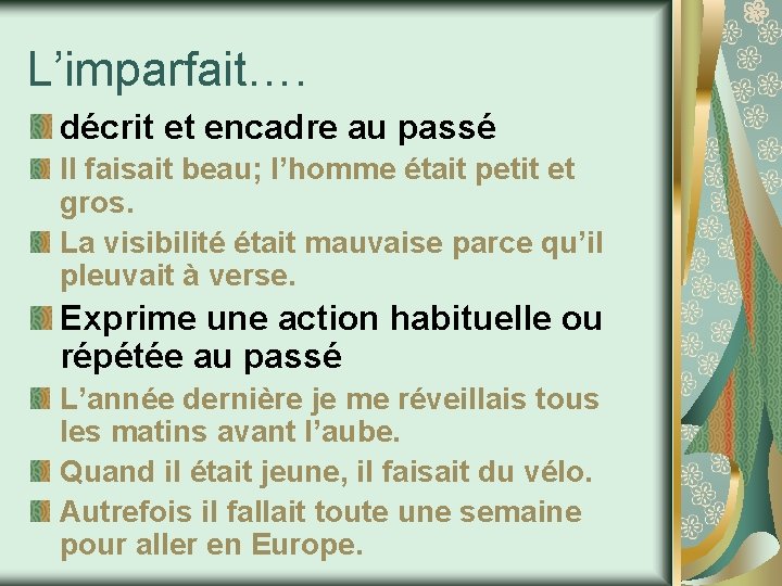 L’imparfait…. décrit et encadre au passé Il faisait beau; l’homme était petit et gros.