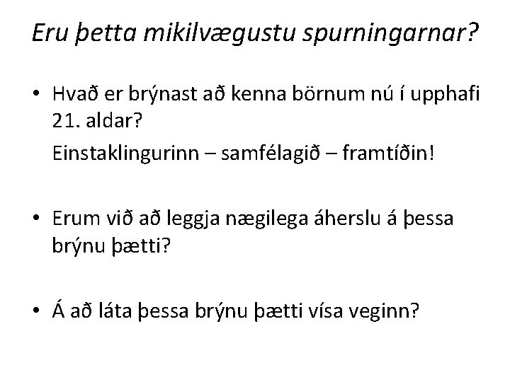 Eru þetta mikilvægustu spurningarnar? • Hvað er brýnast að kenna börnum nú í upphafi