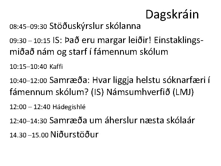 Dagskráin Stöðuskýrslur skólanna 09: 30 – 10: 15 IS: Það eru margar leiðir! Einstaklingsmiðað