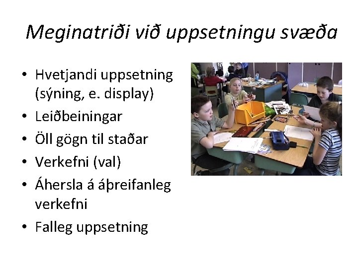 Meginatriði við uppsetningu svæða • Hvetjandi uppsetning (sýning, e. display) • Leiðbeiningar • Öll