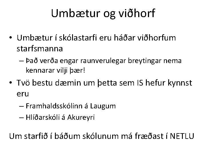 Umbætur og viðhorf • Umbætur í skólastarfi eru háðar viðhorfum starfsmanna – Það verða