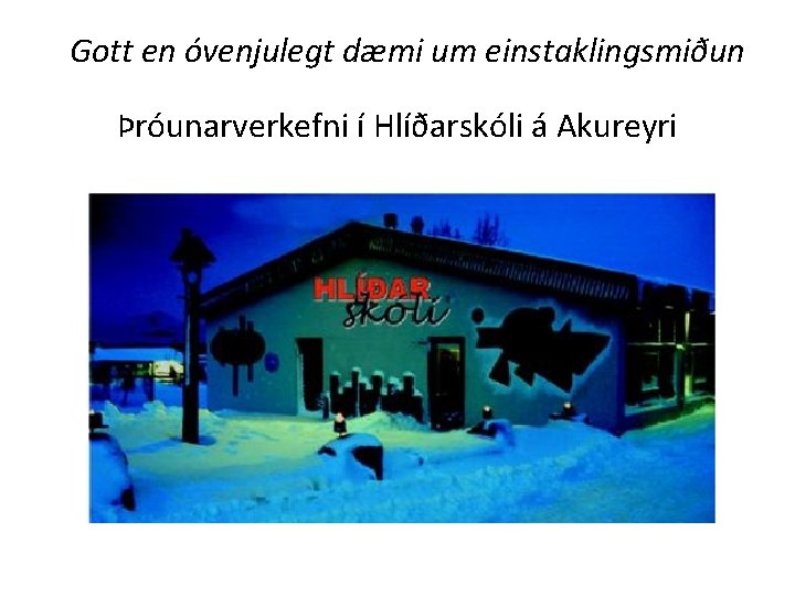 Gott en óvenjulegt dæmi um einstaklingsmiðun Þróunarverkefni í Hlíðarskóli á Akureyri 