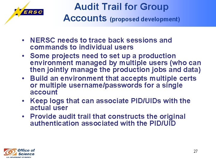 Audit Trail for Group Accounts (proposed development) • NERSC needs to trace back sessions