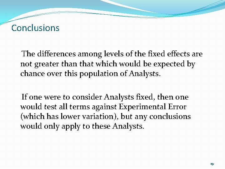 Conclusions The differences among levels of the fixed effects are not greater than that