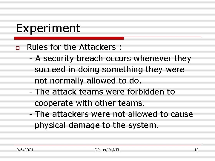Experiment o Rules for the Attackers : - A security breach occurs whenever they