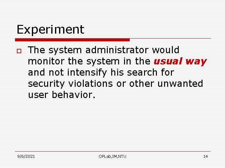 Experiment o The system administrator would monitor the system in the usual way and