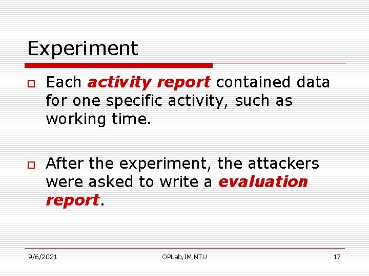 Experiment o o Each activity report contained data for one specific activity, such as