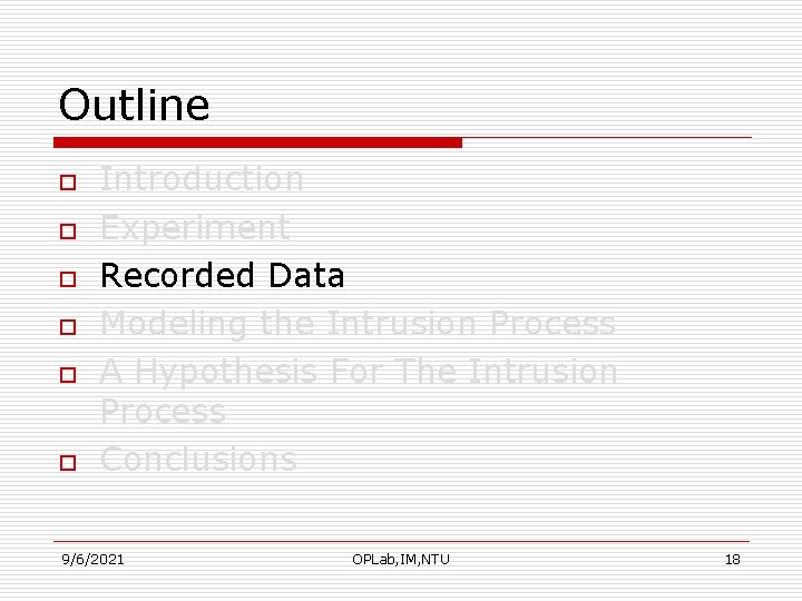 Outline o o o Introduction Experiment Recorded Data Modeling the Intrusion Process A Hypothesis