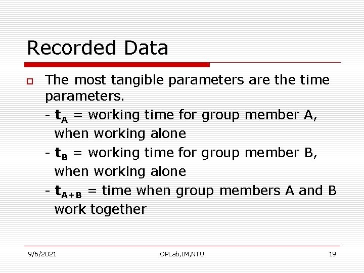Recorded Data o The most tangible parameters are the time parameters. - t. A