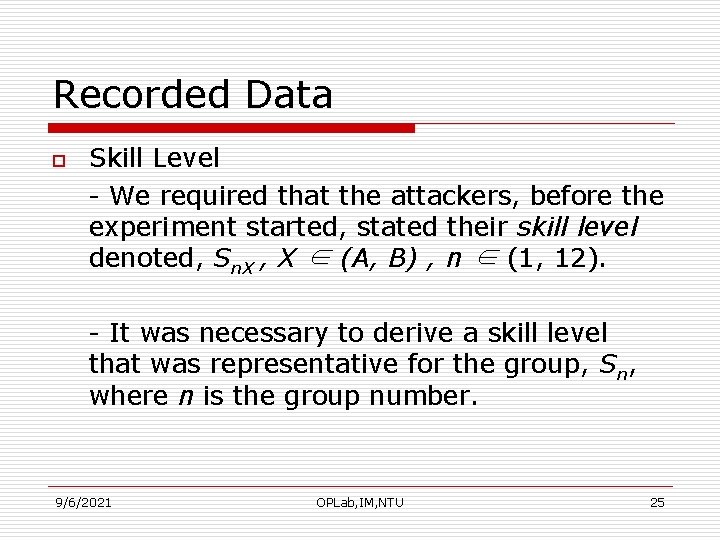 Recorded Data o Skill Level - We required that the attackers, before the experiment