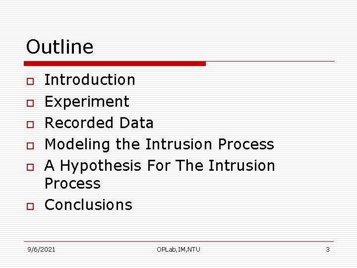 Outline o o o Introduction Experiment Recorded Data Modeling the Intrusion Process A Hypothesis