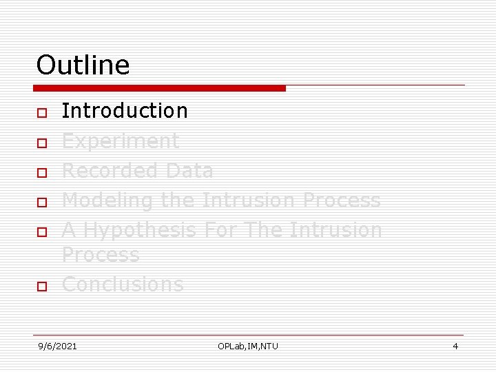 Outline o o o Introduction Experiment Recorded Data Modeling the Intrusion Process A Hypothesis