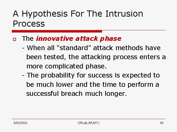 A Hypothesis For The Intrusion Process o The innovative attack phase - When all