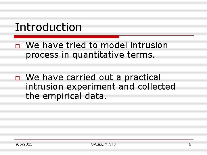 Introduction o o We have tried to model intrusion process in quantitative terms. We