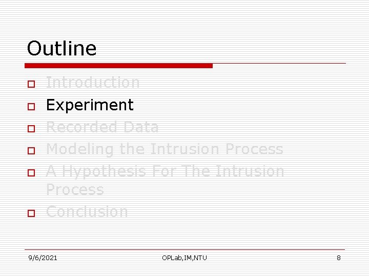 Outline o o o Introduction Experiment Recorded Data Modeling the Intrusion Process A Hypothesis